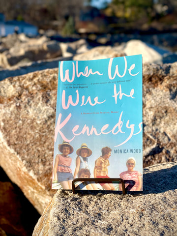 When We Were the Kennedys By: Monica Wood