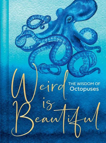 Weird is Beautiful-Wisdom of Octopuses